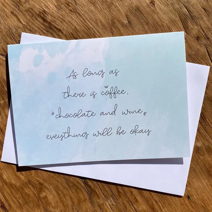 As Long as There Is Coffee, Chocolate & Wine, Everything Will Be Okay